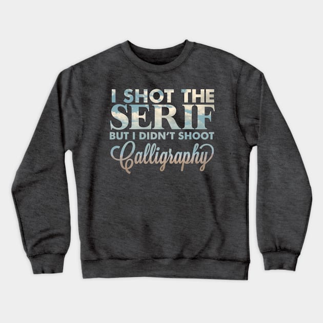 I shot the serif Crewneck Sweatshirt by sparkmark